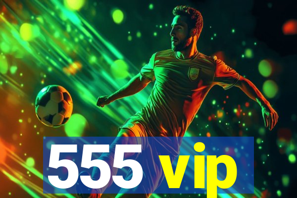 555 vip